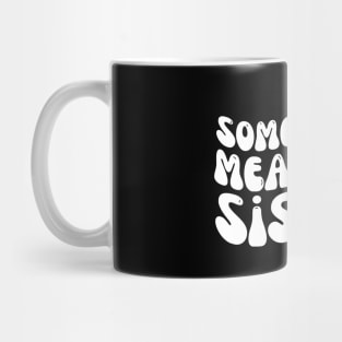 Somebody's Mean Ass Sister Mug